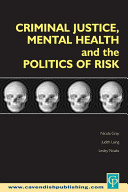 Criminal justice, mental health and the politics of risk /