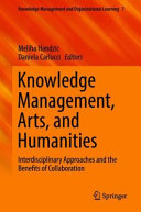 Knowledge management, arts, and humanities : interdisciplinary approaches and the benefits of collaboration /