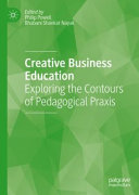 Creative business education : exploring the contours of pedagogical praxis /