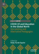 COVID-19 and education in the Global North : storytelling and alternative pedagogies /