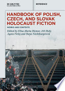 Handbook of Polish, Czech and Slovak Holocaust Fiction : works and contexts /