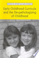 Early childhood curricula and the de-pathologizing of childhood /