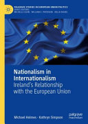 Nationalism in internationalism : Ireland's relationship with the European Union /