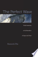 The perfect wave : with neutrinos at the boundary of space and time /