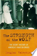 The strength of the wolf : the secret history of America's war on drugs /