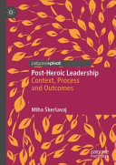Post-heroic leadership : context, process and outcomes /
