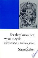 For they know not what they do : enjoyment as a political factor /