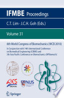 6th World Congress of Biomechanics (WCB 2010), August 1-6, 2010, Singapore : in conjunction with 14th International Conference on Biomedical Engineering (ICBME) and 5th Asia Pacific Conference on Biomechanics (APBiomech) /