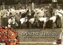 A history of Māori tennis = He hītori o te tēnehi Māori /
