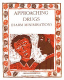 Approaching drugs : harm minimisation as a technique for minimising the abuse of drugs.