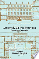 Art history and its institutions : foundations of a discipline /