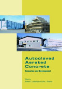 Autoclaved aerated concrete : innovation and developments : proceedings of the 4th International Conference on Autoclaved Aerated Concrete, organised by the Concrete and Masonry Research Group, and held at Kingston University-London, on 8-9 September, 2005 /