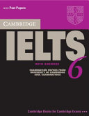 Cambridge IELTS 6 : examination papers from University of Cambridge ESOL examinations - English for speakers of other languages.