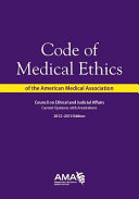 Code of medical ethics of the American Medical Association : current opinions with annotations /