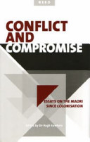 Conflict and compromise : essays on the Maori since colonisation /