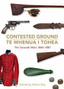Contested ground : the Taranaki Wars, 1860-1881 = Te whenua i tohea /