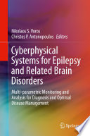 Cyberphysical systems for epilepsy and related brain disorders : multi-parametric monitoring and analysis for diagnosis and optimal disease management /