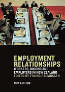 Employment relationships : workers, unions and employers in New Zealand /