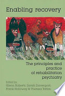 Enabling recovery : the principles and practice of rehabilitation psychiatry /