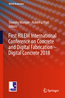 First RILEM International Conference on Concrete and Digital Fabrication -- Digital Concrete 2018 /