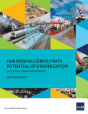 Harnessing Uzbekistan's Potential of Urbanization : National Urban Assessment.