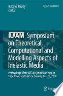 IUTAM Symposium on Theoretical, Computational and Modelling Aspects of Inelastic Media : proceedings of the IUTAM symposium held at Cape Town, South Africa, January 14-18, 2008 /