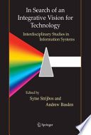In search of an integrative vision for technology : interdisciplinary studies in information systems /