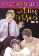 Jonathan Miller: acting in opera /