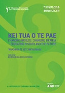 Kei Tua o te Pae Hui proceedings : changing worlds, changing tikanga, educating history and the future, Te Wānanga o Raukawa, Ōtaki, 4-5 September 2012 /