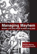 Managing mayhem : work-life balance in New Zealand /