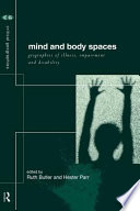 Mind and body spaces : geographies of illness, impairment and disability /