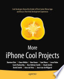 More iPhone cool projects : cool developers reveal the details of their cooler iPhone apps and discuss their iPad development experiences /