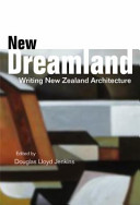 New dreamland : writing New Zealand architecture /