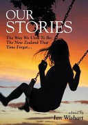 Our stories : the way we used to be : the New Zealand that time forgot  /