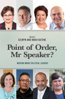 Point of Order, Mr Speaker? : modern Māori political leaders /