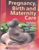 Pregnancy birth and maternity care : feminist perspectives /