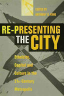 Re-presenting the city : ethnicity, capital, and culture in the twenty-first century metropolis /