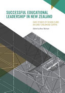 Successful educational leadership in New Zealand : case studies of schools and an early childhood centre /