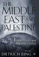 The Middle East and Palestine : global politics and regional conflict /