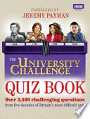 The University Challenge quiz book : over 3500 questions from Britain's most difficult quiz show /