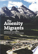 The amenity migrants : seeking and sustaining mountains and their cultures /