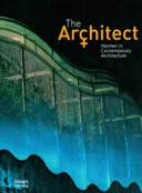 The architect : women in contemporary architecture /