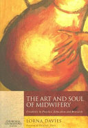 The art and soul of midwifery : creativity in practice, education, and research /