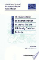The assessment and rehabilitation of vegetative and minimally conscious patients /