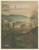 The journey : the fine art of traveling by train /