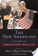 The new Americans : a guide to immigration since 1965 /