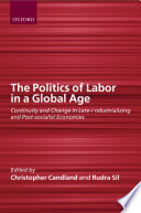 The politics of labor in a global age : continuity and change in late-industrializing and post-socialist economies /