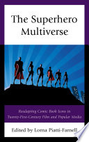 The superhero multiverse : readapting comic book icons in twenty-first-century film and popular media /