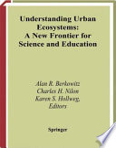 Understanding urban ecosystems : a new frontier for science and education /