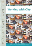 Working with clay : a step-by-step guide for success in simple projects /